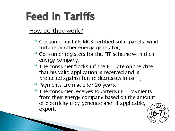 Feed In Tariffs How do they work? Consumer installs MCS certified solar panels, wind