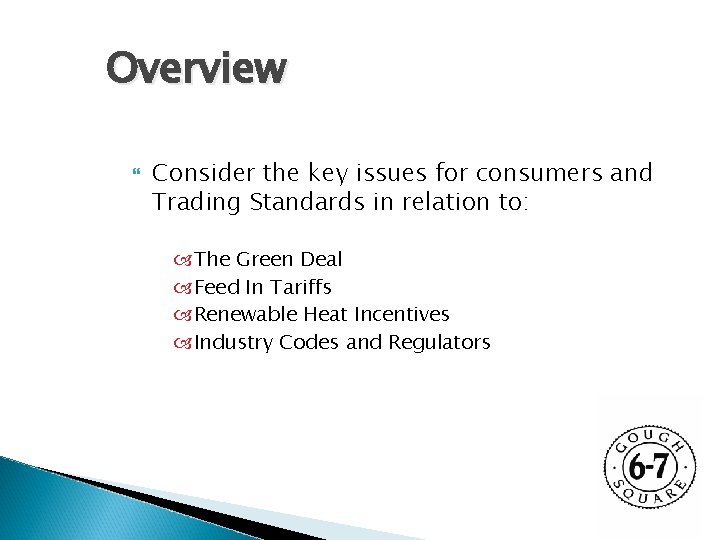 Overview Consider the key issues for consumers and Trading Standards in relation to: The