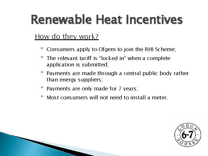 Renewable Heat Incentives How do they work? Consumers apply to Ofgem to join the