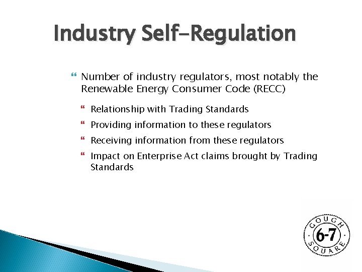 Industry Self-Regulation Number of industry regulators, most notably the Renewable Energy Consumer Code (RECC)