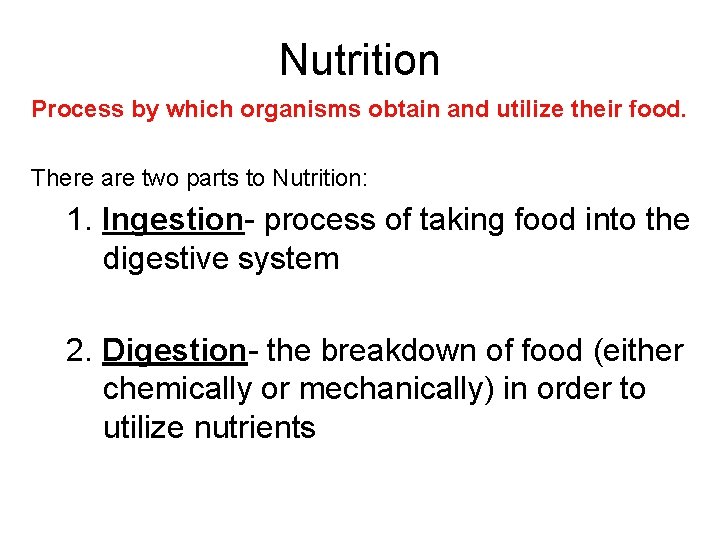 Nutrition Process by which organisms obtain and utilize their food. There are two parts Nutrition Process by which organisms obtain and utilize their food. There are two parts