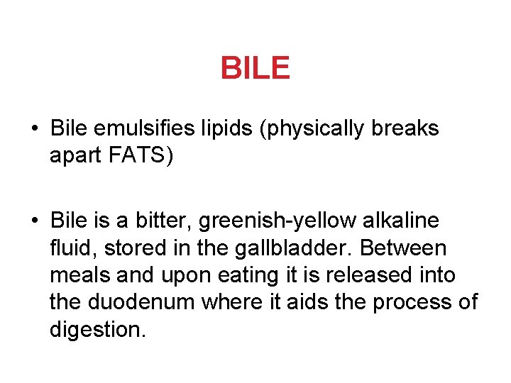 BILE • Bile emulsifies lipids (physically breaks apart FATS) • Bile is a bitter, BILE • Bile emulsifies lipids (physically breaks apart FATS) • Bile is a bitter,