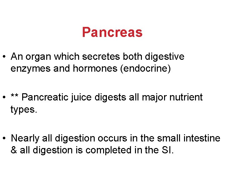 Pancreas • An organ which secretes both digestive enzymes and hormones (endocrine) • ** Pancreas • An organ which secretes both digestive enzymes and hormones (endocrine) • **