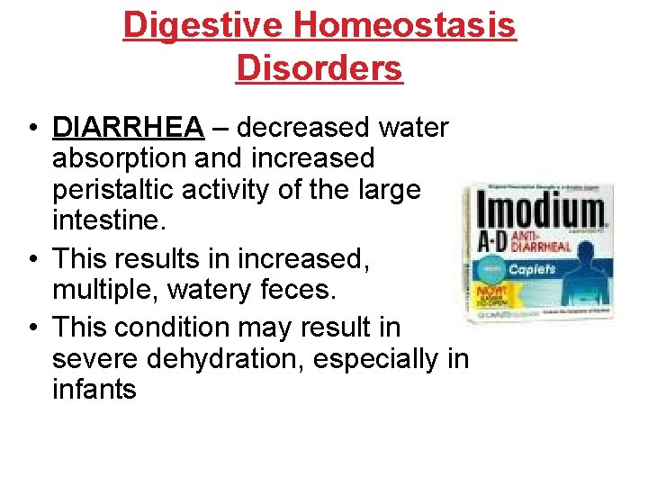 Digestive Homeostasis Disorders • DIARRHEA – decreased water absorption and increased peristaltic activity of Digestive Homeostasis Disorders • DIARRHEA – decreased water absorption and increased peristaltic activity of