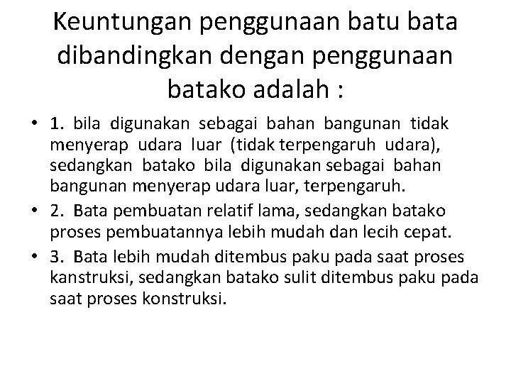 Keuntungan penggunaan batu bata dibandingkan dengan penggunaan batako adalah : • 1. bila digunakan