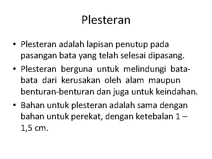 Plesteran • Plesteran adalah lapisan penutup pada pasangan bata yang telah selesai dipasang. •