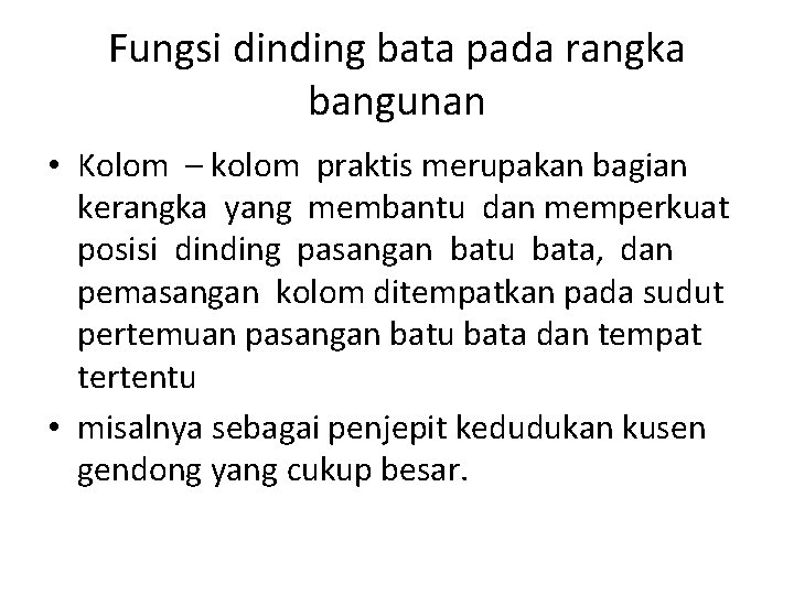 Fungsi dinding bata pada rangka bangunan • Kolom – kolom praktis merupakan bagian kerangka