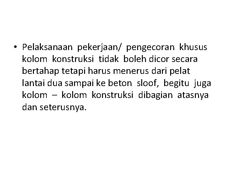  • Pelaksanaan pekerjaan/ pengecoran khusus kolom konstruksi tidak boleh dicor secara bertahap tetapi