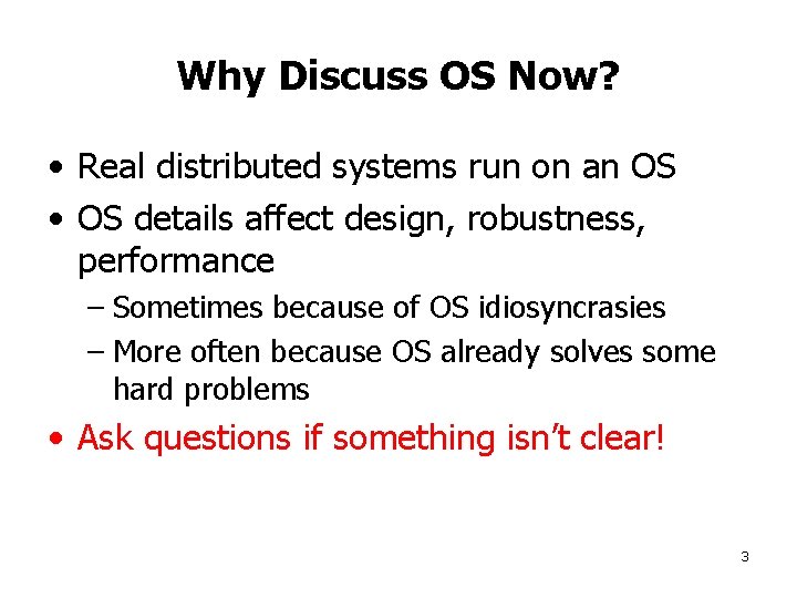 Why Discuss OS Now? • Real distributed systems run on an OS • OS