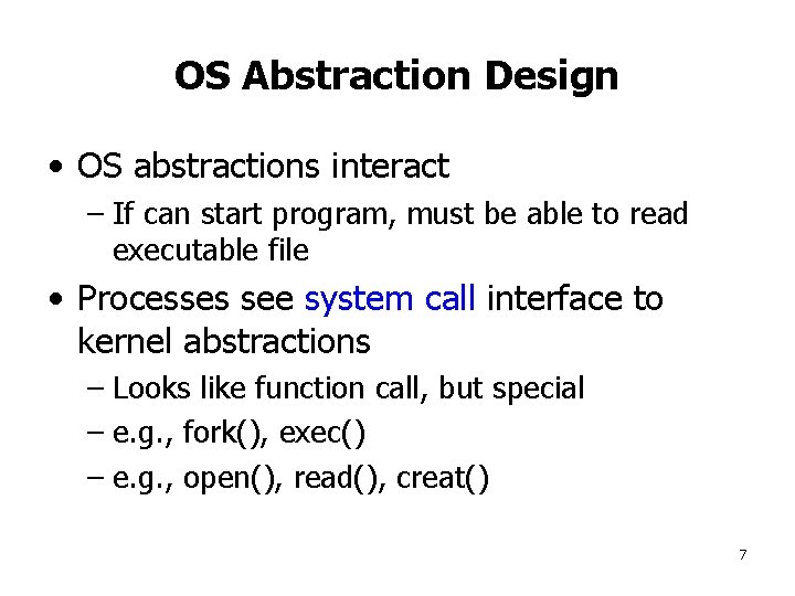 OS Abstraction Design • OS abstractions interact – If can start program, must be