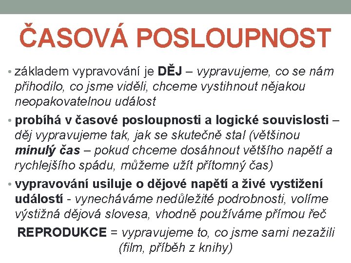 ČASOVÁ POSLOUPNOST • základem vypravování je DĚJ – vypravujeme, co se nám přihodilo, co ČASOVÁ POSLOUPNOST • základem vypravování je DĚJ – vypravujeme, co se nám přihodilo, co