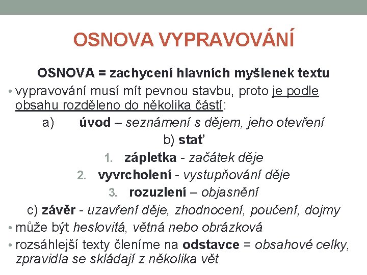 OSNOVA VYPRAVOVÁNÍ OSNOVA = zachycení hlavních myšlenek textu • vypravování musí mít pevnou stavbu, OSNOVA VYPRAVOVÁNÍ OSNOVA = zachycení hlavních myšlenek textu • vypravování musí mít pevnou stavbu,