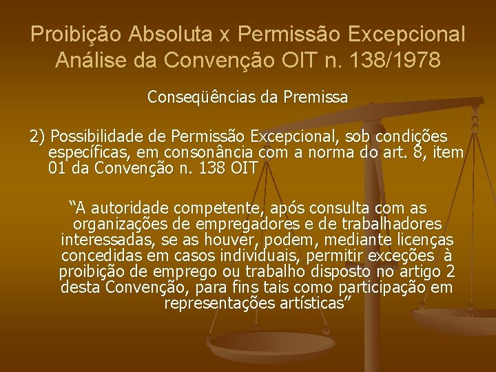 Proibição Absoluta x Permissão Excepcional Análise da Convenção OIT n. 138/1978 Conseqüências da Premissa