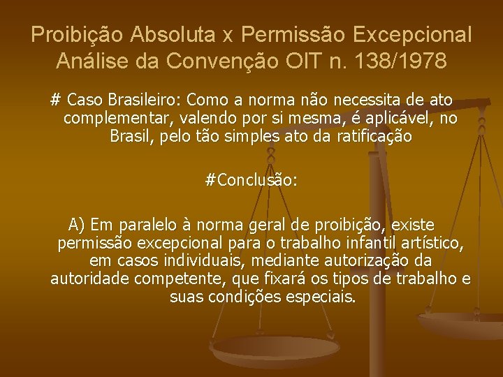 Proibição Absoluta x Permissão Excepcional Análise da Convenção OIT n. 138/1978 # Caso Brasileiro: