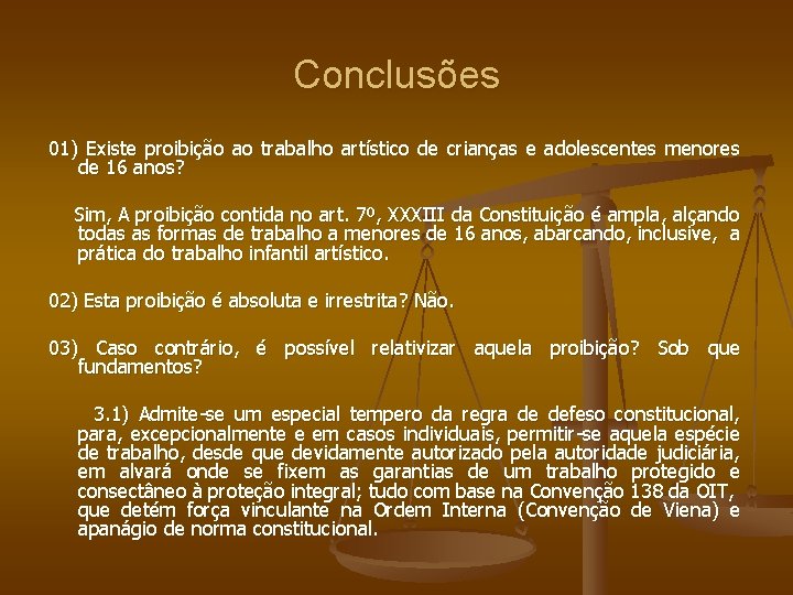 Conclusões 01) Existe proibição ao trabalho artístico de crianças e adolescentes menores de 16