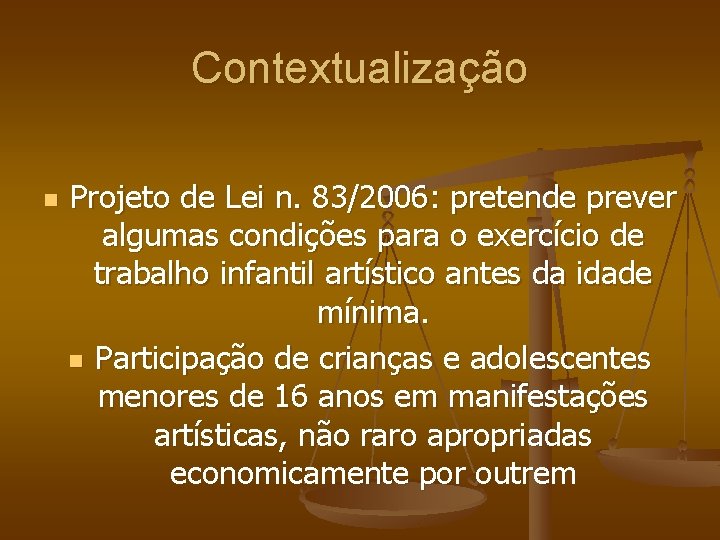 Contextualização n Projeto de Lei n. 83/2006: pretende prever algumas condições para o exercício