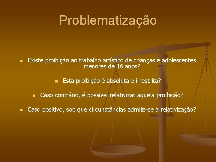 Problematização n Existe proibição ao trabalho artístico de crianças e adolescentes menores de 16