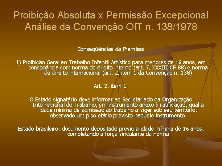 Proibição Absoluta x Permissão Excepcional Análise da Convenção OIT n. 138/1978 Conseqüências da Premissa