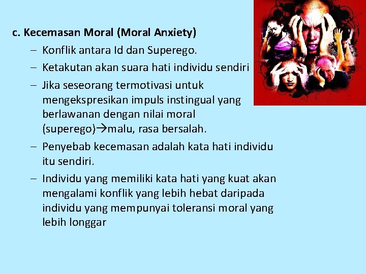 c. Kecemasan Moral (Moral Anxiety) – Konflik antara Id dan Superego. – Ketakutan akan