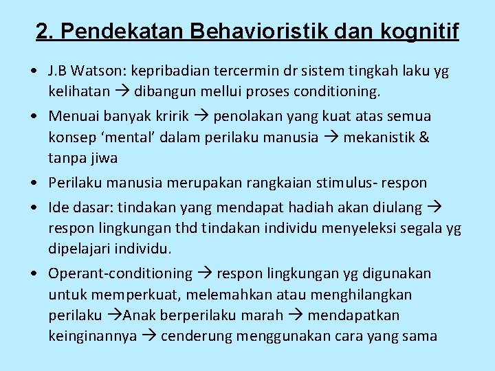 2. Pendekatan Behavioristik dan kognitif • J. B Watson: kepribadian tercermin dr sistem tingkah