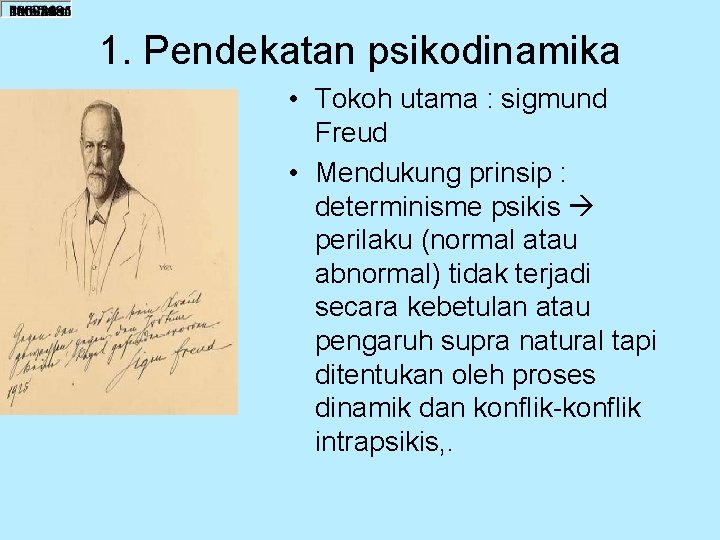 1. Pendekatan psikodinamika • Tokoh utama : sigmund Freud • Mendukung prinsip : determinisme