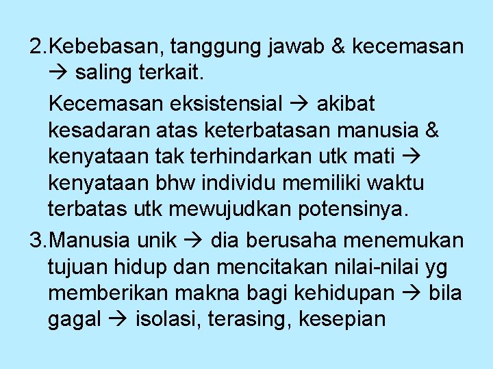 2. Kebebasan, tanggung jawab & kecemasan saling terkait. Kecemasan eksistensial akibat kesadaran atas keterbatasan