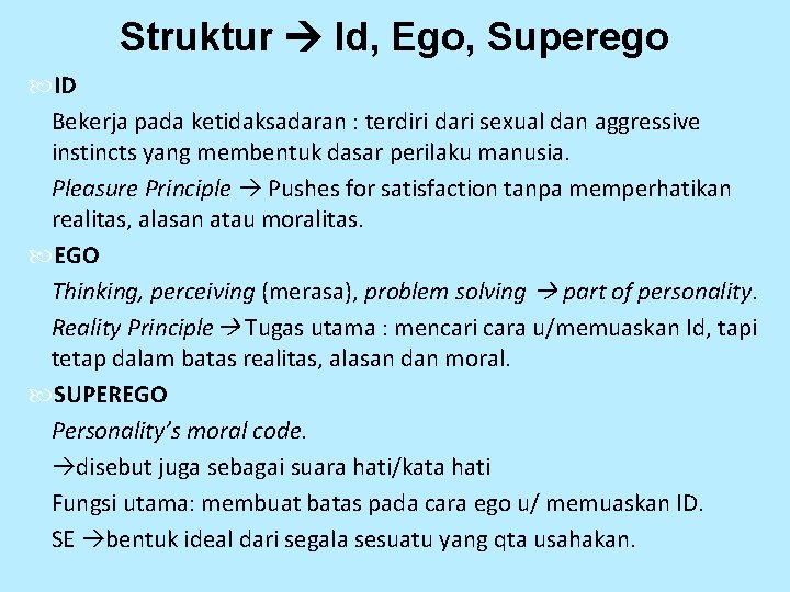 Struktur Id, Ego, Superego ID Bekerja pada ketidaksadaran : terdiri dari sexual dan aggressive