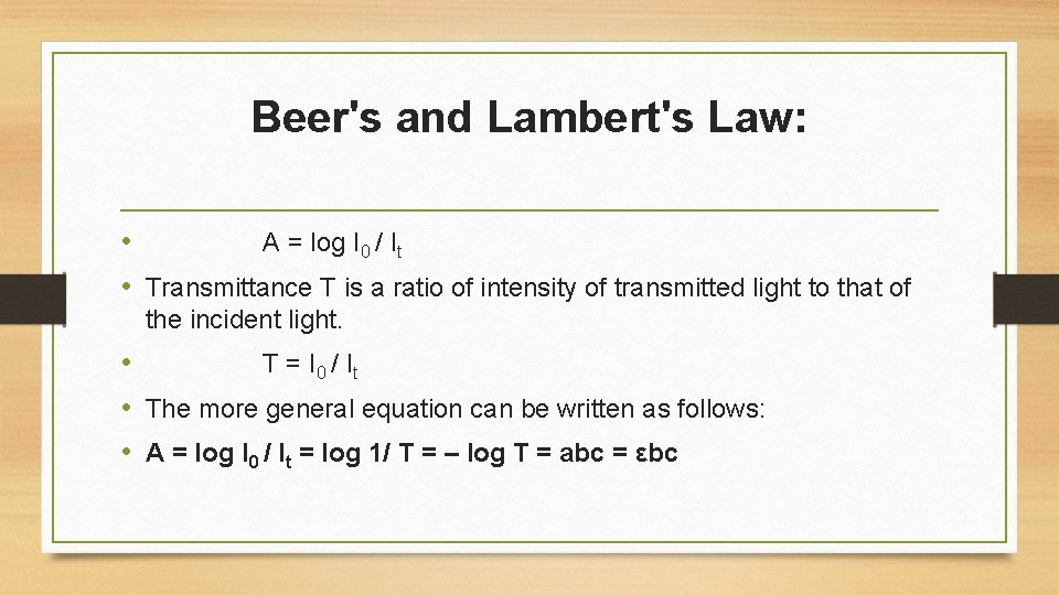Beer's and Lambert's Law: • A = log I 0 / It • Transmittance
