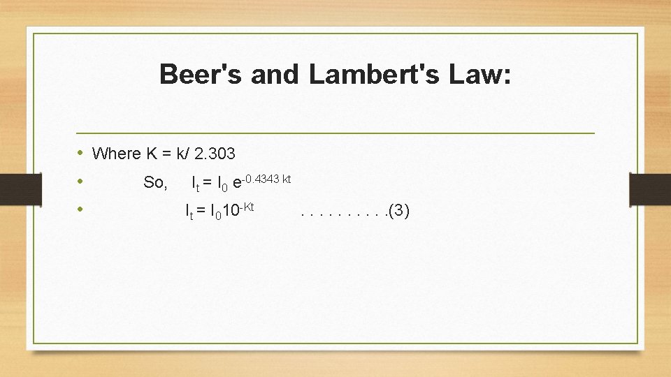 Beer's and Lambert's Law: • Where K = k/ 2. 303 • So, It