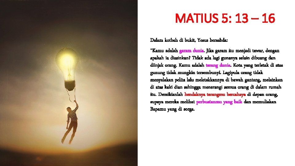 MATIUS 5: 13 – 16 Dalam kotbah di bukit, Yesus bersabda: "Kamu adalah garam