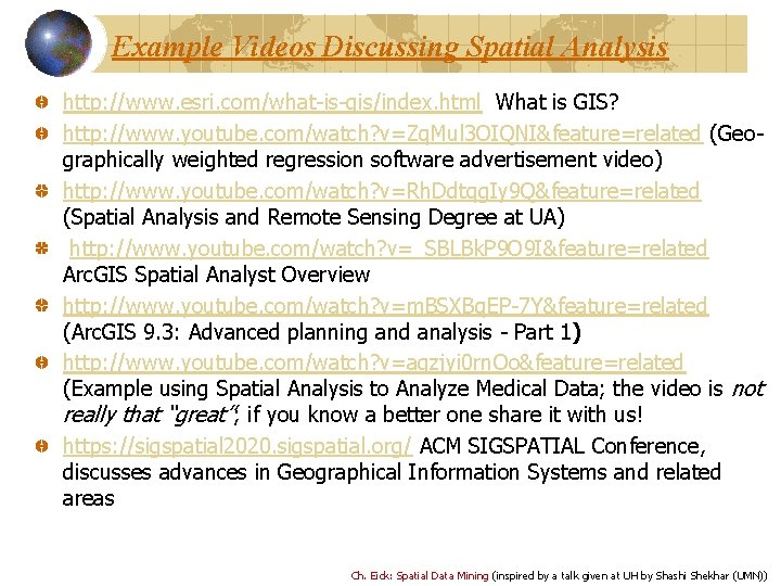 Example Videos Discussing Spatial Analysis http: //www. esri. com/what-is-gis/index. html What is GIS? http:
