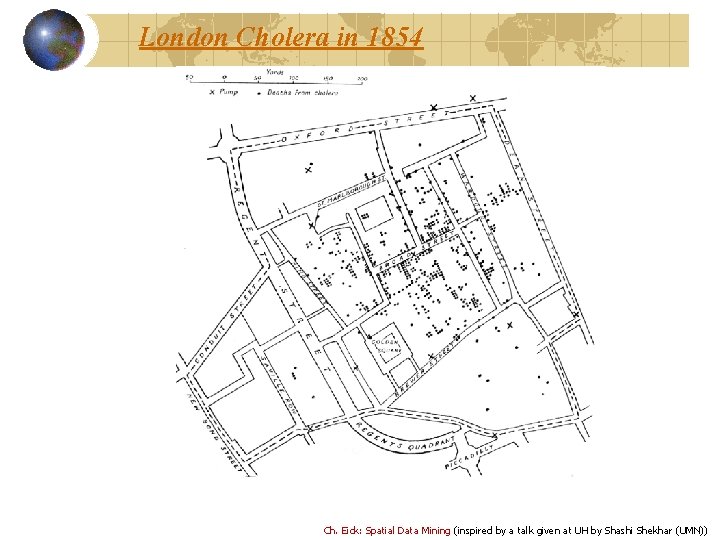 London Cholera in 1854 Ch. Eick: Spatial Data Mining (inspired by a talk given