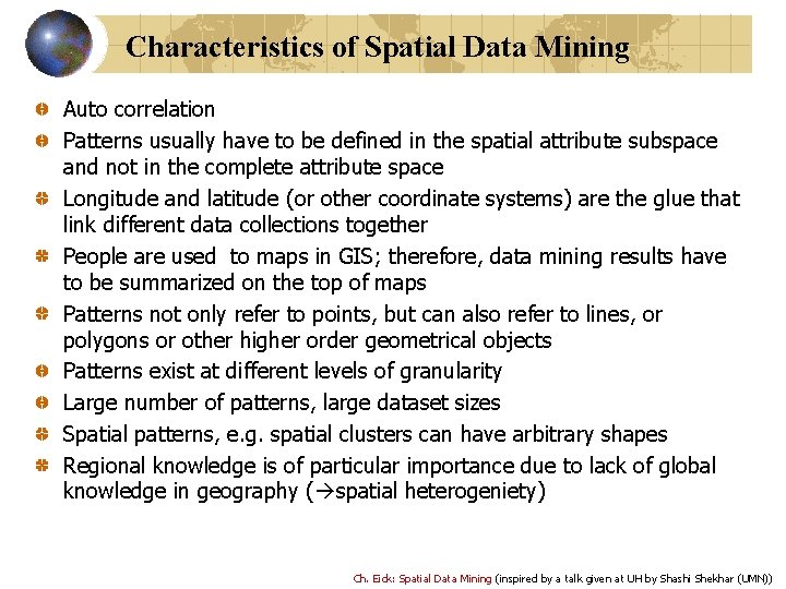 Characteristics of Spatial Data Mining Auto correlation Patterns usually have to be defined in