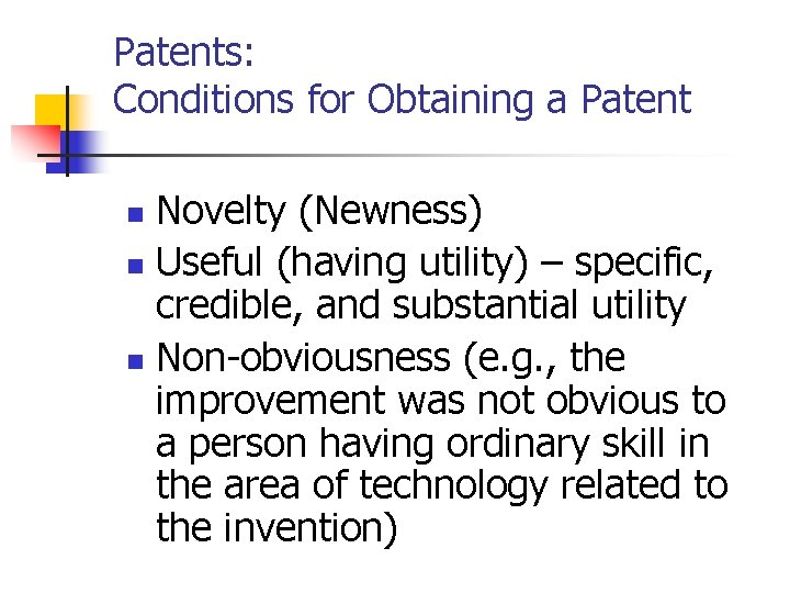 Patents: Conditions for Obtaining a Patent Novelty (Newness) n Useful (having utility) – specific,