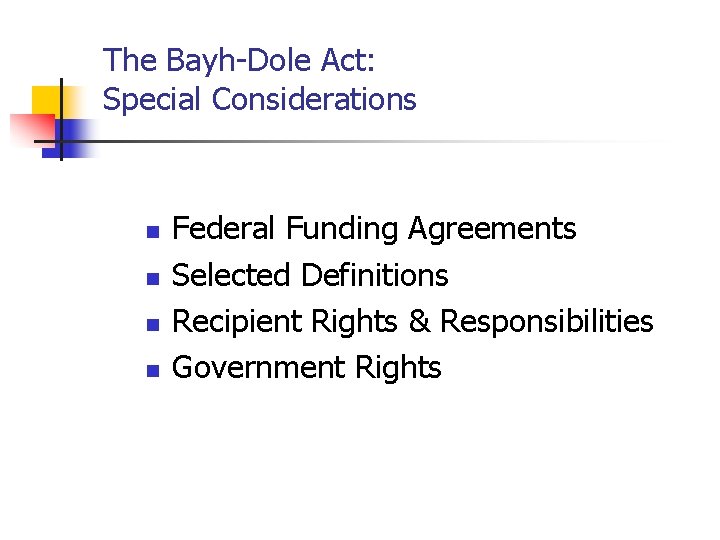 The Bayh-Dole Act: Special Considerations n n Federal Funding Agreements Selected Definitions Recipient Rights