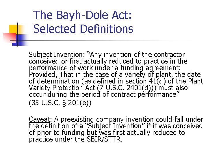The Bayh-Dole Act: Selected Definitions Subject Invention: “Any invention of the contractor conceived or