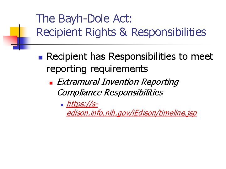 The Bayh-Dole Act: Recipient Rights & Responsibilities n Recipient has Responsibilities to meet reporting