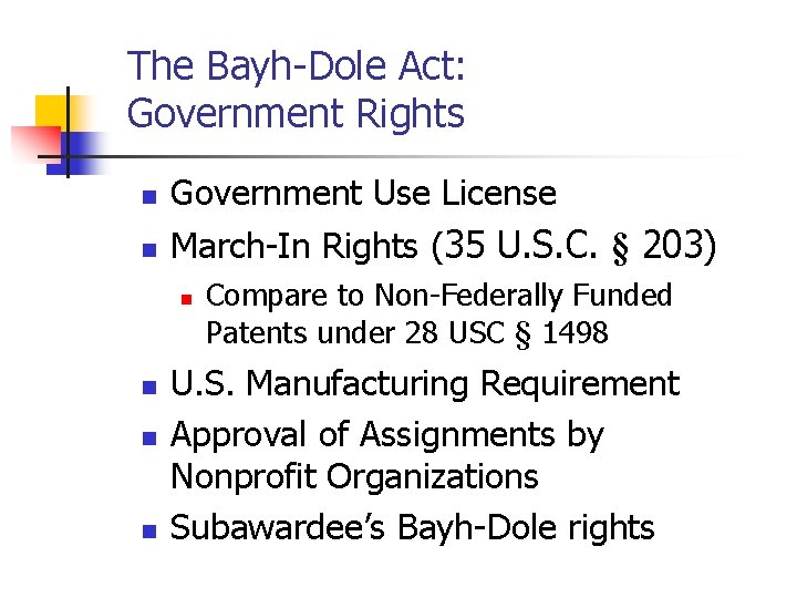 The Bayh-Dole Act: Government Rights n n Government Use License March-In Rights (35 U.