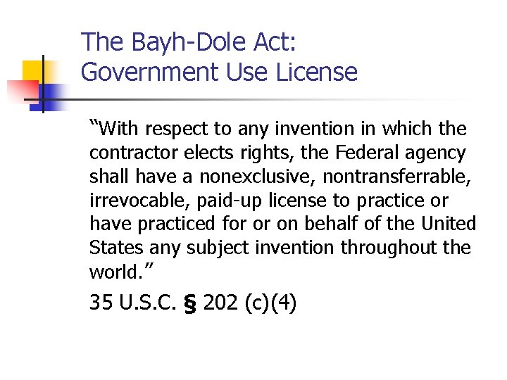 The Bayh-Dole Act: Government Use License “With respect to any invention in which the