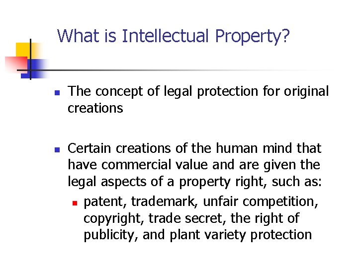What is Intellectual Property? n n The concept of legal protection for original creations