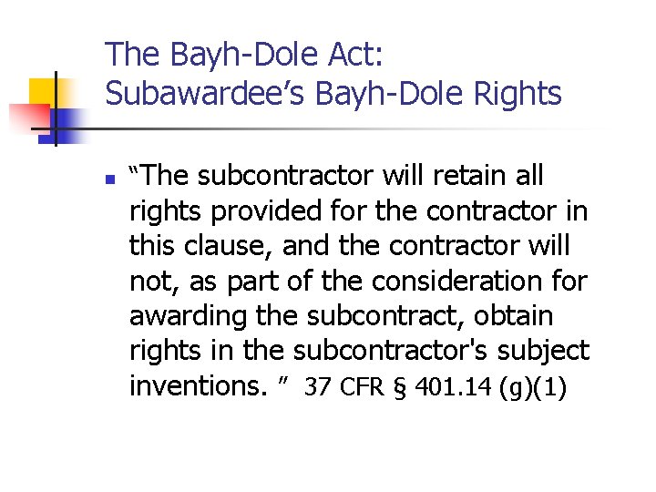 The Bayh-Dole Act: Subawardee’s Bayh-Dole Rights n “The subcontractor will retain all rights provided