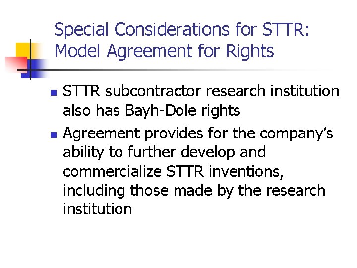 Special Considerations for STTR: Model Agreement for Rights n n STTR subcontractor research institution