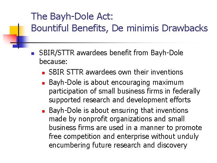 The Bayh-Dole Act: Bountiful Benefits, De minimis Drawbacks n SBIR/STTR awardees benefit from Bayh-Dole