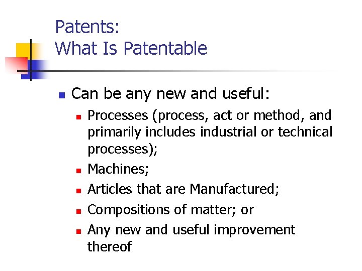 Patents: What Is Patentable n Can be any new and useful: n n n