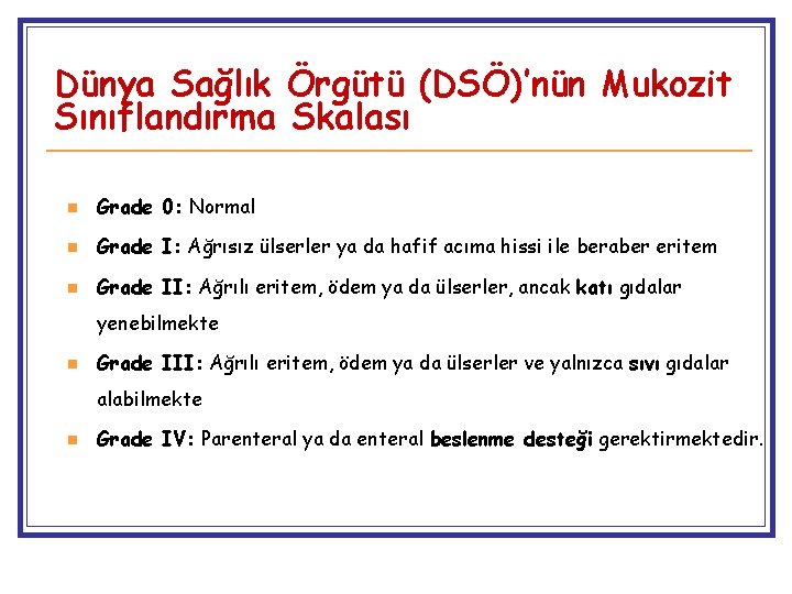 Dünya Sağlık Örgütü (DSÖ)’nün Mukozit Sınıflandırma Skalası n Grade 0: Normal n Grade I: