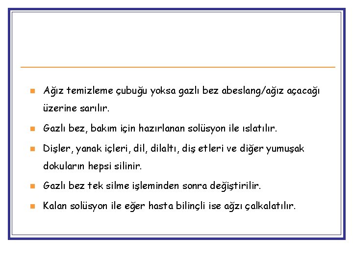 n Ağız temizleme çubuğu yoksa gazlı bez abeslang/ağız açacağı üzerine sarılır. n Gazlı bez,