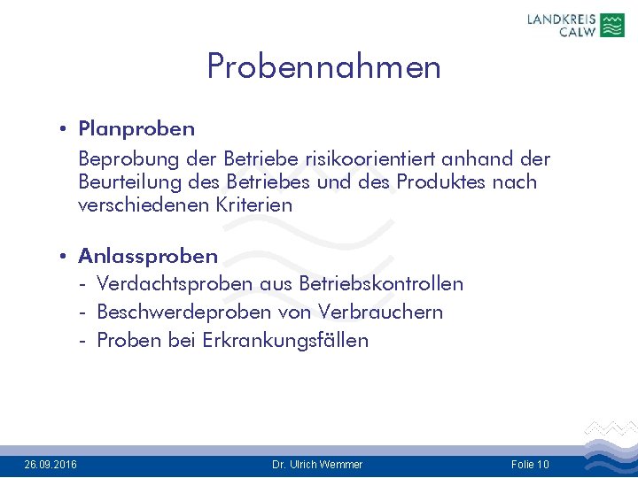 Probennahmen • Planproben Beprobung der Betriebe risikoorientiert anhand der Beurteilung des Betriebes und des