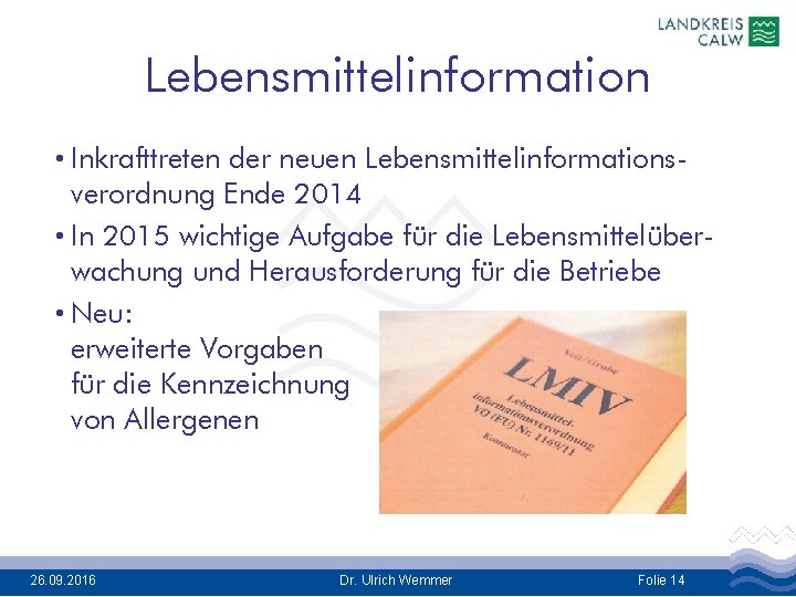 Lebensmittelinformation • Inkrafttreten der neuen Lebensmittelinformationsverordnung Ende 2014 • In 2015 wichtige Aufgabe für