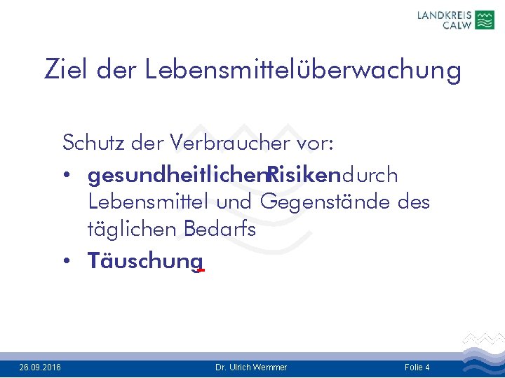 Ziel der Lebensmittelüberwachung Schutz der Verbraucher vor: • gesundheitlichen. Risiken durch Lebensmittel und Gegenstände