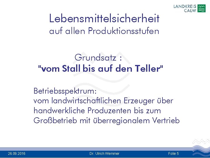 Lebensmittelsicherheit auf allen Produktionsstufen Grundsatz : "vom Stall bis auf den Teller" Betriebsspektrum: vom